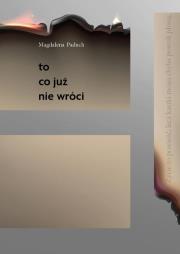 To, co już nie wróci. Autor: Magdalena Paduch. Dadada.pl Okładka książki To, co już nie wróci