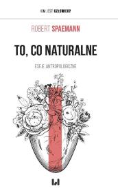 To, co naturalne. Autor: Spaemann Robert. Dadada.pl Okładka książki To, co naturalne