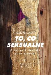 To, co seksualne. O terapii Gestalt poza słowami. Autor: Andre Lamy. Dadada.pl Okładka książki To, co seksualne. O terapii Gestalt poza słowami