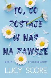 To, co zostaje w nas na zawsze. Autor: Score Lucy. Dadada.pl Okładka książki To, co zostaje w nas na zawsze