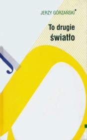 To drugie światło. Autor: Górzański Jerzy. Dadada.pl Okładka książki To drugie światło