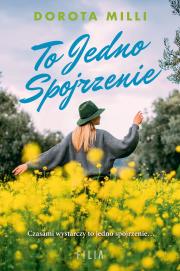 To jedno spojrzenie. Marzenia do spełnienia. Tom 2 wyd. 2. Autor: Dorota Milli. Dadada.pl Okładka książki To jedno spojrzenie. Marzenia do spełnienia. Tom 2 wyd. 2