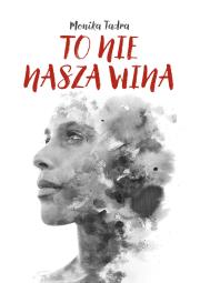 To nie nasza wina. Autor: Monika Tadra. Dadada.pl Okładka książki To nie nasza wina