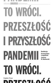 To wróci. Przeszłość i przyszłość pandemii. Autor: Czapliński Przemysław, Joanna B. Bednarek. Dadada.pl Okładka książki To wróci. Przeszłość i przyszłość pandemii