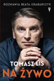 Tomasz Lis na żywo. Autor: Beata Grabarczyk, Tomasz Lis. Dadada.pl Okładka książki Tomasz Lis na żywo