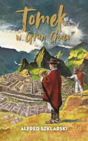 Tomek w Gran Chaco. Autor: Alfred Szklarski. Dadada.pl Okładka książki Tomek w Gran Chaco