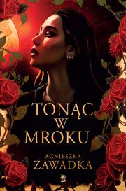 Tonąc w mroku. Autor: Agnieszka Zawadka. Dadada.pl Okładka książki Tonąc w mroku