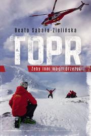 TOPR.Żeby inni mogli przeżyć w.2022. Autor: Beata Sabała-Zielińska. Dadada.pl Okładka książki TOPR.Żeby inni mogli przeżyć w.2022