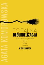 Totalna deburdelizacja. Autor: Agata Komorowska. Dadada.pl Okładka książki Totalna deburdelizacja