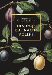 Tradycje kulinarne Polski. Autor: Tomaszewska-Bolałek Magdalena. Dadada.pl Okładka książki Tradycje kulinarne Polski