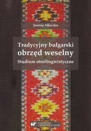 Tradycyjny bułgarski obrzęd weselny. Autor: Joanna Mleczko. Dadada.pl Okładka książki Tradycyjny bułgarski obrzęd weselny