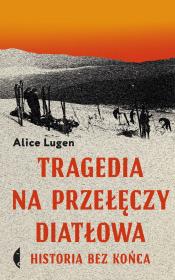 Okładka książki Tragedia na Przełęczy Diatłowa. Historia bez końca wyd. 2