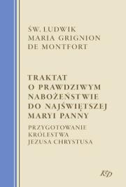 Okładka książki Traktat o prawdziwym nabożeństwie do Najświętszej Maryi Panny. Przygotowanie Królestwa Jezusa Chrystusa