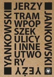 Tram wpopszek ulicy i inne utwory. Autor: Jankowski Jerzy. Dadada.pl Okładka książki Tram wpopszek ulicy i inne utwory