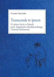 Transcende te ipsum. O sztuce życia w listach prof. Zygmunta Mysłakowskiego i Joanny Kulmowej. Autor: Chęcińska Urszula. Dadada.pl Okładka książki Transcende te ipsum. O sztuce życia w listach prof. Zygmunta Mysłakowskiego i Joanny Kulmowej
