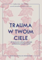 Okładka książki Trauma w twoim ciele. Jak skutecznie walczyć z objawami autoimmunologicznymi