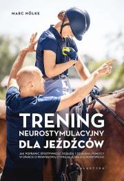 Trening neurostymulacyjny dla jeźdźców. Jak poprawić efektywność dosiadu i działania pomocy w oparciu o prawidłową stymulację układu nerwowego. Autor: Marc Nölke. Dadada.pl Okładka książki Trening neurostymulacyjny dla jeźdźców. Jak poprawić efektywność dosiadu i działania pomocy w oparciu o prawidłową stymulację układu nerwowego