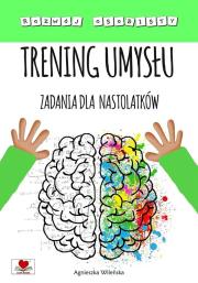 Trening umysłu. Zadania dla nastolatków. Autor: Wileńska Agnieszka. Dadada.pl Okładka książki Trening umysłu. Zadania dla nastolatków