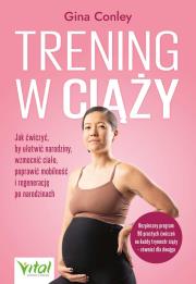 Trening w ciąży. Autor: Conley Gina. Dadada.pl Okładka książki Trening w ciąży