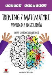 Trening z matematyki. Zadania dla nastolatków. Autor: Wileńska Agnieszka. Dadada.pl Okładka książki Trening z matematyki. Zadania dla nastolatków