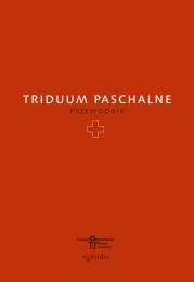 Triduum Paschalne. Przewodnik. Autor: Opracowanie zbiorowe. Dadada.pl Okładka książki Triduum Paschalne. Przewodnik