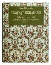 Okładka książki Trójkąt ukraiński Szlachta, carat i lud na Wołyniu, Podolu i Kijowszczyźnie 1793-1914