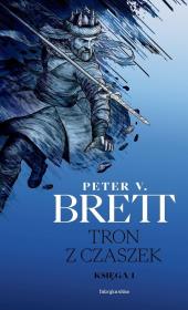 Tron z czaszek. Księga 1. Autor: Peter V. Brett. Dadada.pl Okładka książki Tron z czaszek. Księga 1