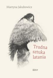 Trudna sztuka latania. Autor: Martyna Jakubowicz. Dadada.pl Okładka książki Trudna sztuka latania