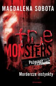True Monsters Pożeracz, Mordercze Instynkty. Autor: Sobota Magdalena. Dadada.pl Okładka książki True Monsters Pożeracz, Mordercze Instynkty
