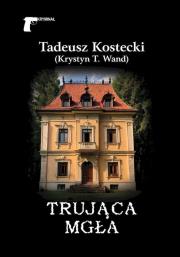 Trująca mgła. Autor: Tadeusz Kostecki (Krystyn T. Wand). Dadada.pl Okładka książki Trująca mgła