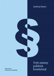 Tryb zmiany polskich konstytucji. Autor: Szmyt Andrzej. Dadada.pl Okładka książki Tryb zmiany polskich konstytucji