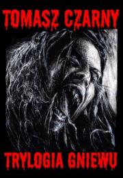 Trylogia gniewu. Autor: Czarny Tomasz. Dadada.pl Okładka książki Trylogia gniewu