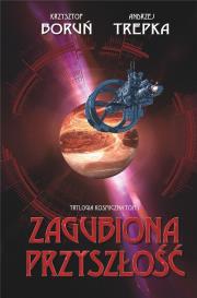 Trylogia międzygwiezdna T.1 Zagubiona przyszłość. Autor: Boruń Krzysztof, Trepka Andrzej. Dadada.pl Okładka książki Trylogia międzygwiezdna T.1 Zagubiona przyszłość