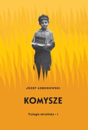 Trylogia ukraińska I Komysze. Autor: Łobodowski Józef. Dadada.pl Okładka książki Trylogia ukraińska I Komysze