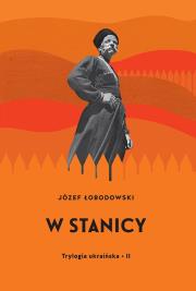 Trylogia ukraińska II W stanicy. Autor: Łobodowski Józef. Dadada.pl Okładka książki Trylogia ukraińska II W stanicy