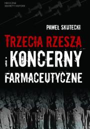 Trzecia Rzesza i koncerny farmaceutyczne. Autor: Paweł Skutecki. Dadada.pl Okładka książki Trzecia Rzesza i koncerny farmaceutyczne