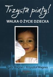 Trzysta piąty! Walka o życie dziecka. Autor: Agata Magnes, Krzysztof Magnes. Dadada.pl Okładka książki Trzysta piąty! Walka o życie dziecka