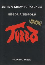 Turbo. Zetrzyj krew i graj dalej Historia zespołu. Autor: FILIP BOGACZYK. Dadada.pl Okładka książki Turbo. Zetrzyj krew i graj dalej Historia zespołu