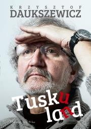 Tuskuland. Autor: Daukszewicz Krzysztof. Dadada.pl Okładka książki Tuskuland