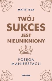 Okładka książki Twój sukces jest nieunikniony. Potęga manifestacji