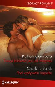 Twoja bliskość jest jak magnes. Autor: Garbera Katherine, Sands Charlene. Dadada.pl Okładka książki Twoja bliskość jest jak magnes