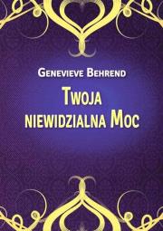 Twoja niewidzialna Moc. Autor: Genevieve Behrend. Dadada.pl Okładka książki Twoja niewidzialna Moc