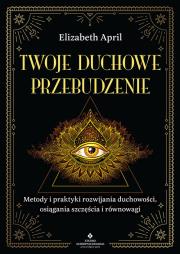 Okładka książki Twoje duchowe przebudzenie. Metody i praktyki rozwijania duchowości, osiągania szczęścia i równowagi