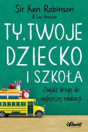 Ty, Twoje dziecko i szkoła w.2. Autor: Ken Robinson. Dadada.pl Okładka książki Ty, Twoje dziecko i szkoła w.2