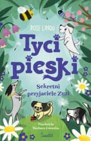 Tycipieski T.1 Sekretni przyjaciele Zuzi. Autor: Rose Lihou, Barbara Górecka. Dadada.pl Okładka książki Tycipieski T.1 Sekretni przyjaciele Zuzi