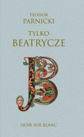 Tylko Beatrycze. Autor: Parnicki Teodor. Dadada.pl Okładka książki Tylko Beatrycze