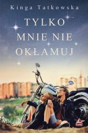 Tylko mnie nie okłamuj. Autor: Tatkowska Kinga. Dadada.pl Okładka książki Tylko mnie nie okłamuj