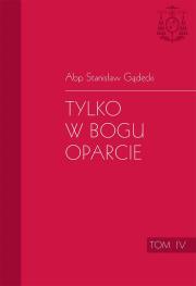 Tylko w Bogu oparcie T.4. Autor: abp Stanisław Gądecki. Dadada.pl Okładka książki Tylko w Bogu oparcie T.4