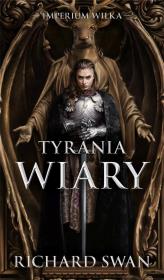 Tyrania wiary. Cykl Imperium Wilka. Tom 2. Autor: Richard Swan. Dadada.pl Okładka książki Tyrania wiary. Cykl Imperium Wilka. Tom 2