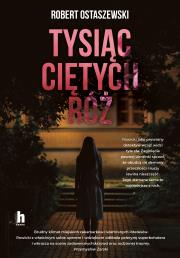 Tysiąc ciętych róż. Autor: Ostaszewski Robert. Dadada.pl Okładka książki Tysiąc ciętych róż